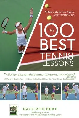 A 100 legjobb teniszlecke: A játékos útmutatója a gyakorlópályától a meccspályáig - The 100 Best Tennis Lessons: A Player's Guide from Practice Court to Match Court