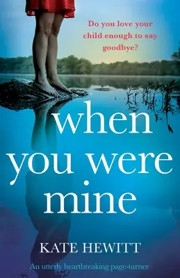 Amikor az enyém voltál: Egy szívszorítóan szívbemarkoló regény - When You Were Mine: An utterly heartbreaking page-turner