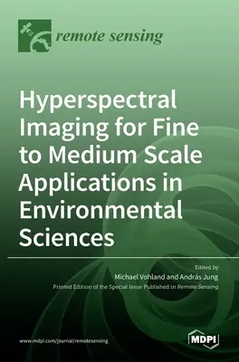 Hiperspektrális képalkotás a környezettudományok finom és közepes léptékű alkalmazásaihoz - Hyperspectral Imaging for Fine to Medium Scale Applications in Environmental Sciences