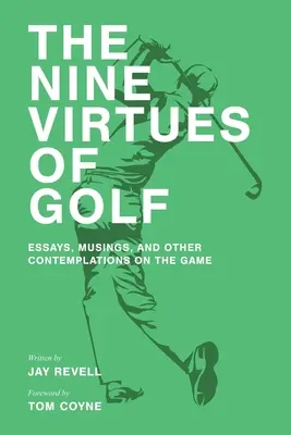 A golf kilenc erénye: Esszék, gondolatok és egyéb elmélkedések a játékról - The Nine Virtues of Golf: Essays, Musings, and Other Contemplations On the Game