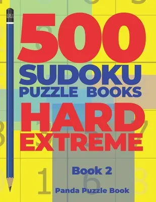 500 Sudoku Puzzle Books Hard Extreme - 2. kötet: Agyjátékok Sudoku - Agyjátékok felnőtteknek - Logikai játékok felnőtteknek - 500 Sudoku Puzzle Books Hard Extreme - Book 2: Brain Games Sudoku - Mind Games For Adults - Logic Games Adults