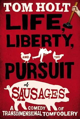 Az élet, a szabadság és a kolbászok hajszolása - Life, Liberty, and the Pursuit of Sausages