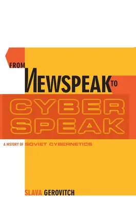 A hírbeszédtől a cyberspeakig: A szovjet kibernetika története - From Newspeak to Cyberspeak: A History of Soviet Cybernetics