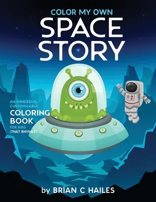 Color My Own Space Story (Színezd ki a saját űrtörténetemet): Egy magával ragadó, testre szabható színezőkönyv gyerekeknek (That Rhymes!) - Color My Own Space Story: An Immersive, Customizable Coloring Book for Kids (That Rhymes!)