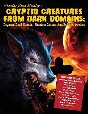 Rejtélyes lények a sötét tartományokból: Kutyaemberek, ördögkutyák, fantomkutyák és valódi vérfarkasok - Cryptid Creatures From Dark Domains: Dogmen, Devil Hounds, Phantom Canines And Real Werewolves