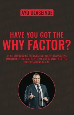 Megvan benned a miért faktor?: Az egészség, a boldogság és a gazdagság ajándékának megosztása - Have You Got The Why Factor?: Sharing The Gift Of Health, Happiness And Wealth