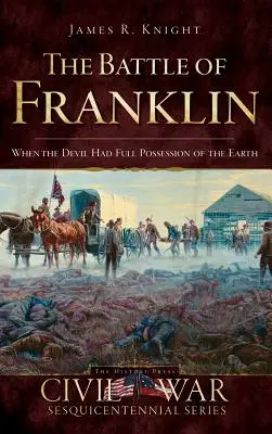 A franklini csata: Amikor az ördög teljesen birtokolta a Földet - The Battle of Franklin: When the Devil Had Full Possession of the Earth