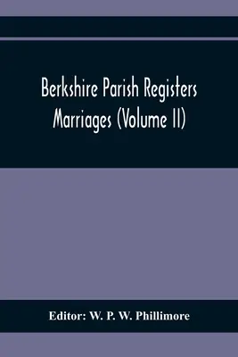 Berkshire Parish Registers. Házasságok (Ii. kötet) - Berkshire Parish Registers. Marriages (Volume Ii)