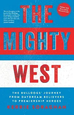 The Mighty West: A Bulldogs útja a Daydream Believerstől a Premiership Heroesig - The Mighty West: The Bulldogs' Journey from Daydream Believers to Premiership Heroes