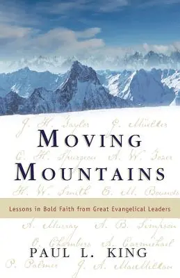 Moving Mountains: Leckék a bátor hitről nagy evangélikus vezetőktől - Moving Mountains: Lessons in Bold Faith from Great Evangelical Leaders