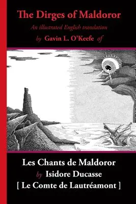 The Dirges of Maldoror: A Les Chants de Maldoror illusztrált angol fordítása - The Dirges of Maldoror: An Illustrated English Translation of Les Chants de Maldoror