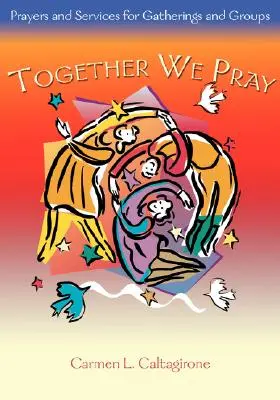 Együtt imádkozunk: Imák és szolgálatok gyülekezetek és csoportok számára - Together We Pray: Prayers and Services for Gatherings and Groups