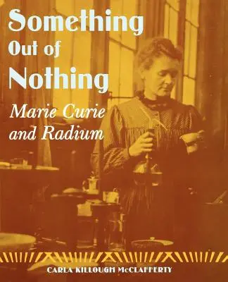 Valami a semmiből: Marie Curie és a rádium - Something Out of Nothing: Marie Curie and Radium