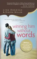 Megnyerni őt szavak nélkül: 10 kulcs a gyarapodáshoz a lelkileg össze nem illő házasságban - Winning Him Without Words: 10 Keys to Thriving in Your Spiritually Mismatched Marriage