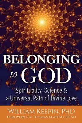 Istenhez tartozás: Tudomány, spiritualitás és az isteni szeretet egyetemes útja - Belonging to God: Science, Spirituality & a Universal Path of Divine Love