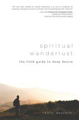 Spirituális vándorút: Útmutató a mély vágyakozáshoz - Spiritual Wanderlust: The Field Guide to Deep Desire