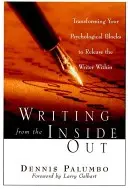 Írás belülről kifelé: A pszichológiai blokkok átalakítása a benned rejlő író felszabadítása érdekében - Writing from the Inside Out: Transforming Your Psychological Blocks to Release the Writer Within