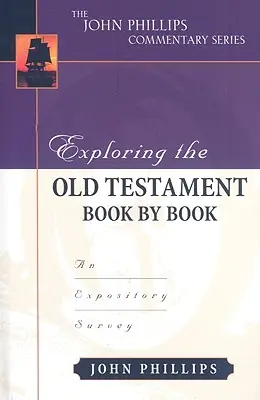 Az Ószövetség felfedezése könyvről könyvre: A Bibliai könyvek: Egy magyarázó áttekintés - Exploring the Old Testament Book by Book: An Expository Survey