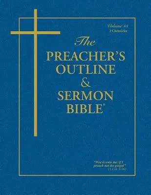 The Preacher's Outline & Sermon Bible - Vol. 15: 2 Chronicles: King James Version: King James Version - The Preacher's Outline & Sermon Bible - Vol. 15: 2 Chronicles: King James Version