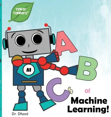 A gépi tanulás ABC-je (Tinker Toddlers) - ABCs of Machine Learning (Tinker Toddlers)