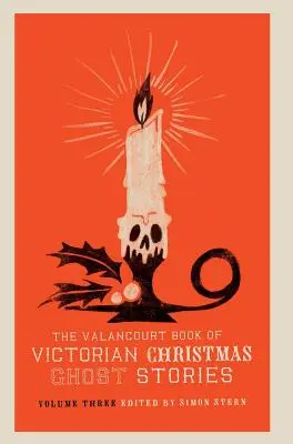 A Valancourt-könyv a viktoriánus karácsonyi szellemtörténetekről, harmadik kötet - The Valancourt Book of Victorian Christmas Ghost Stories, Volume Three