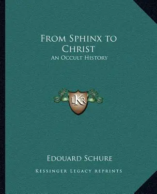 A szfinxektől Krisztusig: Egy okkult történelem - From Sphinx to Christ: An Occult History