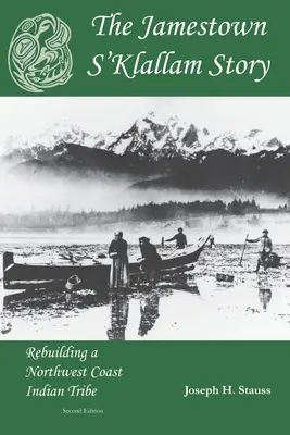 A Jamestown S'Klallam története: Egy északnyugati parti indián törzs újjáépítése - The Jamestown S'Klallam Story: Rebuilding a Northwest Coast Indian Tribe