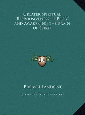 A test nagyobb spirituális válaszkészsége és a szellem agyának felébresztése - Greater Spiritual Responsiveness of Body and Awakening the Brain of Spirit