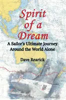 Egy álom szelleme: Egy tengerész végső utazása a világ körül egyedül - Spirit of a Dream: A Sailor's Ultimate Journey Around the World Alone