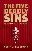 A kreatív munka bemutatásának öt halálos bűne - The Five Deadly Sins of Presenting Creative Work