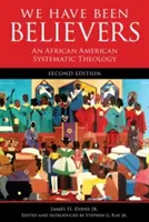 Hívők voltunk: Egy afroamerikai rendszeres teológia, második kiadás - We Have Been Believers: An African American Systematic Theology, Second Edition