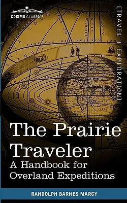 The Prairie Traveler: Kézikönyv a szárazföldi expedíciókhoz - The Prairie Traveler: A Handbook for Overland Expeditions