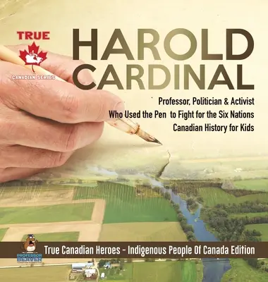 Harold Cardinal - professzor, politikus és aktivista, aki tollal harcolt a hat nemzetért - Kanadai történelem gyerekeknek - Igazi kanadai hősök - - Harold Cardinal - Professor, Politician & Activist Who Used the Pen to Fight for the Six Nations - Canadian History for Kids - True Canadian Heroes -