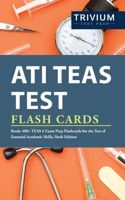 ATI TEAS Test Flash Cards Book: 400+ TEAS 6 vizsgaelőkészítő tanulókártya az alapvető tanulmányi készségek tesztjéhez, hatodik kiadás - ATI TEAS Test Flash Cards Book: 400+ TEAS 6 Exam Prep Flashcards for the Test of Essential Academic Skills, Sixth Edition