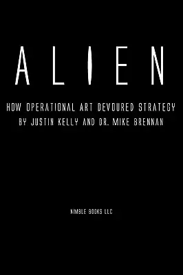 Alien: Hogyan emésztette fel az operatív művészet a stratégiát - Alien: How Operational Art Devoured Strategy