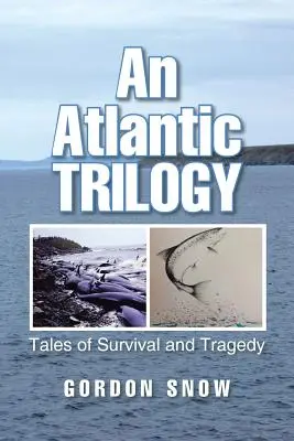 Egy atlanti trilógia: Mesék a túlélésről és a tragédiáról - An Atlantic Trilogy: Tales of Survival and Tragedy
