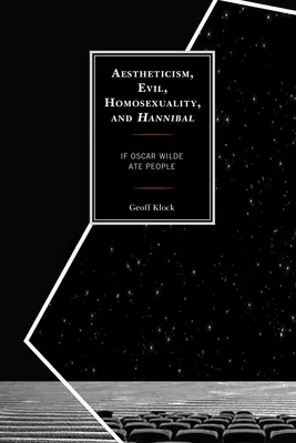 Esztéticizmus, gonoszság, homoszexualitás és Hannibál: Ha Oscar Wilde embereket evett volna - Aestheticism, Evil, Homosexuality, and Hannibal: If Oscar Wilde Ate People