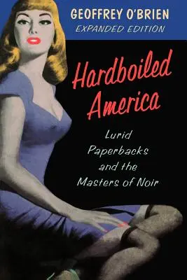 Hardboiled America: Lurid Paperback and the Masters of Noir - Hardboiled America: Lurid Paperbacks and the Masters of Noir