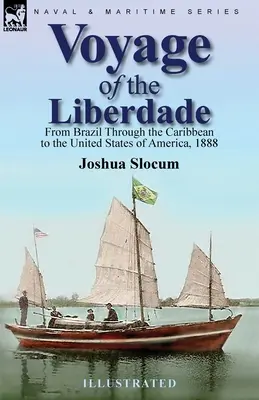 A Liberdade útja: Brazíliától a Karib-tengeren át az Amerikai Egyesült Államokig, 1888. - Voyage of the Liberdade: From Brazil Through the Caribbean to the United States of America, 1888