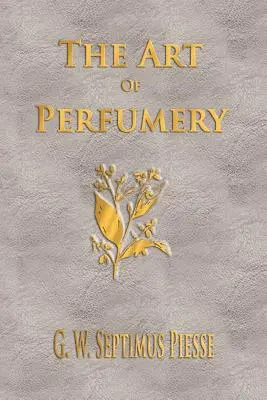 A parfümkészítés művészete - Rövidítetlenül - The Art Of Perfumery - Unabridged