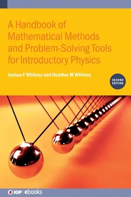 Matematikai módszerek és problémamegoldó eszközök kézikönyve a bevezető fizikához (második kiadás) - A Handbook of Mathematical Methods and Problem-Solving Tools for Introductory Physics (Second Edition)