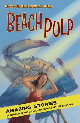 Beach Pulp: Vydání: Úžasné příběhy z Rehobothu, Bethany, Cape May, Lewes, Ocean City a dalších plážových městeček - Beach Pulp: Amazing Stories Set in Rehoboth, Bethany, Cape May, Lewes, Ocean City, and Other Beach Towns