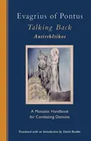 Evagrius of Pontus: Visszabeszélő: Egy szerzetesi kézikönyv a démonok elleni küzdelemhez - Evagrius of Pontus: Talking Back: A Monastic Handbook for Combating Demons