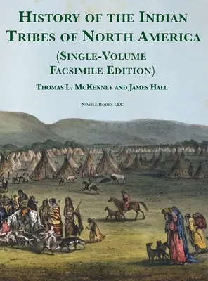 Észak-Amerika indián törzseinek története [egykötetes fakszimile kiadás]: a legfontosabb törzsfőnökök életrajzi vázlataival és anekdotáival - History of the Indian tribes of North America [Single-Volume Facsimile Edition]: with Biographical Sketches and Anecdotes of the Principal Chiefs