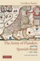 A flandriai hadsereg és a spanyol út, 1567 1659: A spanyol győzelem és vereség logisztikája az alföldi háborúkban - The Army of Flanders and the Spanish Road, 1567 1659: The Logistics of Spanish Victory and Defeat in the Low Countries' Wars