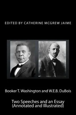 Booker T. Washington és W.E.B. DuBois: Two Speeches and an Essay (Annotated and Illustrated) - Booker T. Washington and W.E.B. DuBois: Two Speeches and an Essay (Annotated and Illustrated)