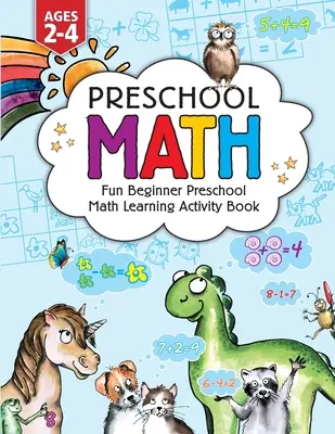 Óvodai matematika: Fun Beginner Beginner Preschinner Preschool Math Learning Activity Workbook: A Toddlers Ages 2-4, Educational Pre k with Number Tracing, - Preschool Math: Fun Beginner Preschool Math Learning Activity Workbook: For Toddlers Ages 2-4, Educational Pre k with Number Tracing,