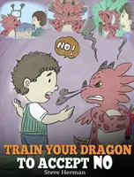 Train Your Dragon To Accept NO: Tanítsd meg a sárkányodat arra, hogy elfogadja a 