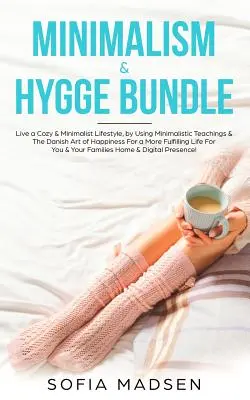 Minimalizmus és Hygge Bundle: Élj egy hangulatos és minimalista életmódot, a minimalista tanítások és a dán boldogság művészetének felhasználásával egy teljesebb életért. - Minimalism & Hygge Bundle: Live a Cozy & Minimalist Lifestyle, by Using Minimalistic Teachings & The Danish Art of Happiness For a More Fulfillin