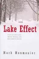 Tóhatás: Történetek nagy tavakról, sarkvidéki szelekről és visszatérő havazásokról - Lake Effect: Tales of Large Lakes, Arctic Winds, and Recurrent Snows